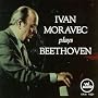 Ivan Moravec Plays Beethoven