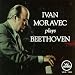 Ivan Moravec Plays Beethoven