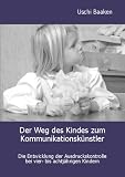 Produkt-Bild: Der Weg des Kindes zum Kommunikationsk&uuml;nstler: Die Entwicklung der Ausdruckskontrolle