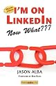 I'm on LinkedIn--Now What??? (Second Edition): A Guide to Getting the Most Out of LinkedIn