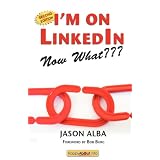 I'm on Linkedin--Now What: A Guide to Getting the Most Out of Linkedinby Jason Alba