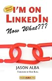 I'm on LinkedIn--Now What??? (Second Edition): A Guide to Getting the Most Out of LinkedIn I'm on LinkedIn--Now What??? (Second Edition): A Guide to Getting the Most Out of LinkedIn