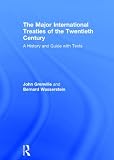 The major international treaties of the twentieth century : a history and guide with texts