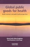 Global Public Goods for Health: Health Economic and Public Health Perspectives