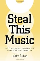 Steal This Music: How Intellectual Property Law Affects Musical Creativity