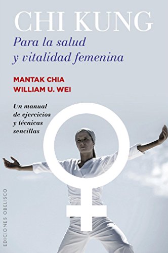 Chi Kung para la salud y vitalidad femenina (SALUD Y VIDA NATURAL) (Spanish Edition)