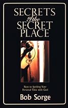 Secrets of the Secret Place: Keys to Igniting Your Personal Time With God