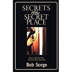 Secrets of the Secret Place: Keys to Igniting Your Personal Time with God