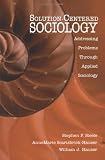 Solution-Centered Sociology: Addressing Problems through Applied Sociology