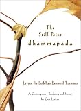 The Still Point Dhammapada : Living the Buddha's Essential Teachings