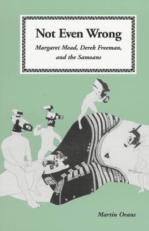 Not Even Wrong: Margaret Mead, Derek Freeman, and the Samoans (Chandler and Sharp Publications in Anthropology and Related Fields)
