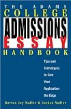 The Adams College Admissions Essay Handbook
 Tips and Techniques to Give Your Application the Edge,
Burton Jay Nadler