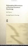 Philosophical Dimensions of Personal Construct Psychology (Routledge Progress in Psychology) Bill Warren