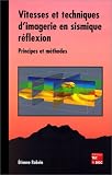 Vitesses et techniques d imagerie en sismique réflexion: Principes et méthodes