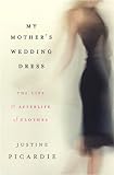 My Mother's Wedding Dress: The Life and Afterlife of Clothes