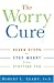 The Worry Cure: Seven Steps to Stop Worry from Stopping You
