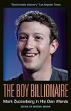 The Boy Billionaire: Mark Zuckerberg In His Own Words (In Their Own Words)