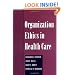 Organization Ethics in Health Care