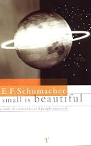 Small is Beautiful: A Study of Economics as if People Mattered