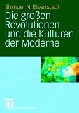 Die gro�en Revolutionen und die Kulturen der Moderne - Shmuel N. Eisenstadt