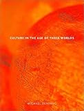 Culture in the Age of Three Worlds