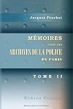 Revue BookSurge Publishing  / Mémoires tirés des archives de la police de Paris: Pour servir à l'histoire de la morale et de la police, depuis Louis XIV jusqu'à nos jours. Tome 2