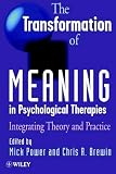 The Transformation of Meaning in Psychological Therapies
 Integrating Theory and Practice,
