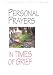 Personal Prayers in Times of Grief (Personal Prayers)