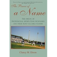 The Power of a Name: The Origin of Professional Sports Team Nicknames and Their Most Valuable Players