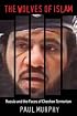 The Wolves of Islam: Russia and the Faces of Chechen Terror
