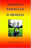 International Patent Law Is Obsolete