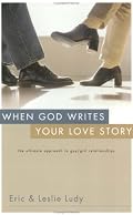 When God Writes Your Love Story: The Ultimate Approach to Guy/Girl Relationships
