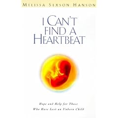 I Can't Find a Heart Beat: Hope and Help for Those Who Have Lost an Unborn Child