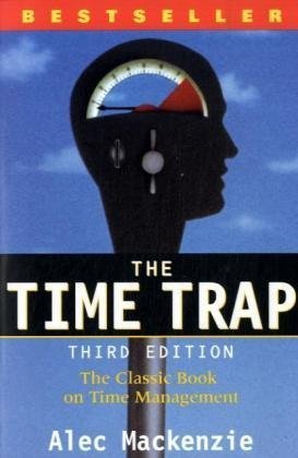 The Time Trap: The Classical Book on Time Management
