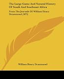 The Large Game And Natural History Of South And Southeast Africa: From The Journals Of William Henry Drummond (1875)