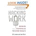 Hacking Work: Breaking Stupid Rules for Smart Results