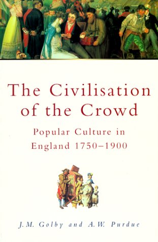 The Civilisation of the Crowd: Popular Culture in England, 1750-1900 (Sutton History Paperbacks)