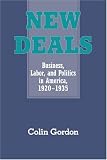 New Deals: Business, Labor, and Politics in America, 1920-1935