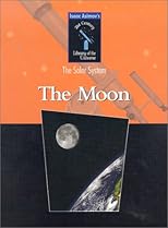 The Moon (Isaac Asimov's 21st Century Library of the Universe. Solar System)