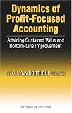Dynamics of Profit-Focused Accounting: Attaining Sustained Value and Bottom-Line Improvement