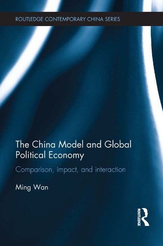 The China Model and Global Political Economy: Comparison, Impact, and Interaction (Routledge Contemporary China)