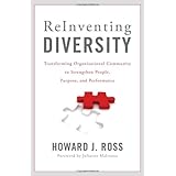 Reinventing Diversity: Transforming Organizational Community to Strengthen People, Purpose, and Performance