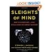 Sleights of Mind: What the Neuroscience of Magic Reveals about Our Everyday Deceptions