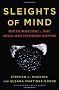 Sleights of Mind: What the Neuroscience of Magic Reveals About Our Everyday Deceptions