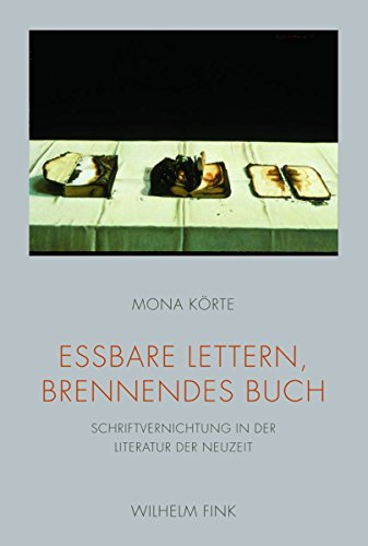 Essbare Lettern, brennendes Buch: Schriftvernichtung in der Literatur der Neuzeit (German Edition)