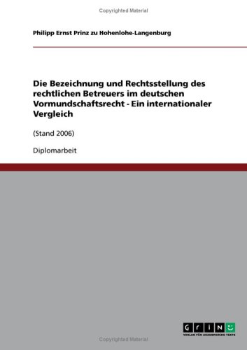Die Bezeichnung und Rechtsstellung des rechtlichen Betreuers im deutschen Vormundschaftsrecht - Ein internationaler Vergleich