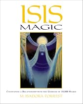 Isis Magic: Cultivating a Relationship with the Goddess of 10, 000 Names