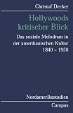 Hollywoods kritischer Blick: Das soziale Melodrama in der amerikanischen Kultur 1840-1950 (Nordamerikastudien) - Christof Decker