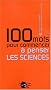 100 mots pour commencer � penser les sciences