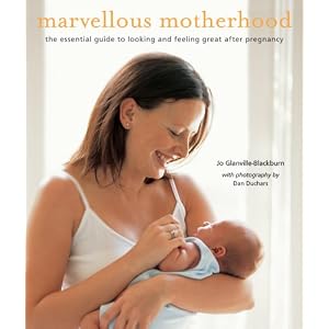 Marvellous Motherhood: The Essential Guide to Looking and Feeling Great After Pregnancy